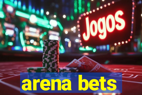 arena bets